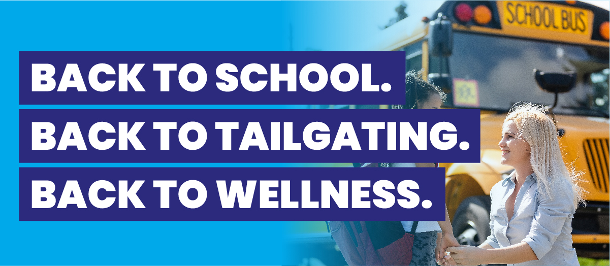 A banner that says Back to School, Back to Tailgating, Back to Wellness